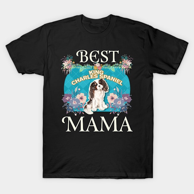 Best Tri colour King Charles Spaniel Mama - Gifts For Dog Moms Or Tri colour King Charles Spaniel owners T-Shirt by StudioElla